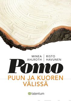 Valokuva kirjasta Minea Ahlroth / Risto Havunen Pomo puun ja kuoren välissä, kuuluu tuoteryhmään Talous yhteiskunta.