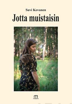 Valokuva kirjasta Suvi Kovanen Jotta muistaisin, kuuluu tuoteryhmään Runot.