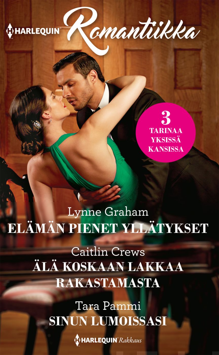 Valokuva kirjasta Lynne Graham / Caitlin Crews / Tara Pammi Elämän pienet yllätykset / Älä koskaan lakkaa rakastamasta / Sinun lumoissasi, kuuluu tuoteryhmään Kotimaiset pokkarit.