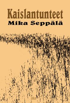 Valokuva kirjasta Mika Seppälä Kaislantunteet, kuuluu tuoteryhmään Muut kaunokirjat.