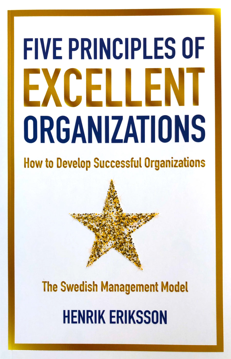 Valokuva kirjasta Henrik Eriksson Five principles of excellent organizations : how to develop successful organizations, kuuluu tuoteryhmään Ruots muu tieto.