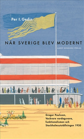 Valokuva kirjasta Per I. Gedin När Sverige blev modernt : Gregor Paulsson, Vackrare vardagsvara, funktionalismen och Stockholmsutställningen 1930, kuuluu tuoteryhmään Ruots harrasteet taide.