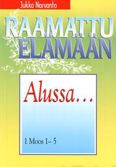 Valokuva kirjasta Jukka Norvanto Alussa..., kuuluu tuoteryhmään Uskonto raamatut.