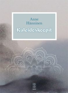 Valokuva kirjasta Anne Hänninen Kaleidoskoopit, kuuluu tuoteryhmään Aforismit.