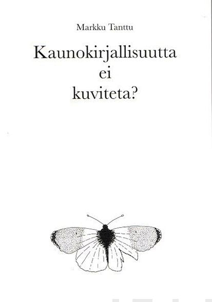 Valokuva kirjasta Markku Tanttu Kaunokirjallisuutta ei kuviteta?, kuuluu tuoteryhmään Taiteet.