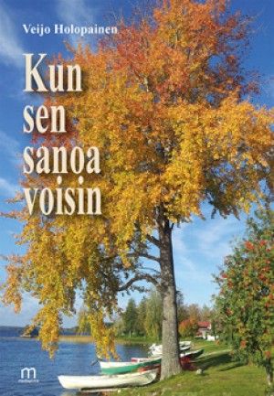 Valokuva kirjasta Veijo Holopainen Kun sen sanoa voisin, kuuluu tuoteryhmään Runot.