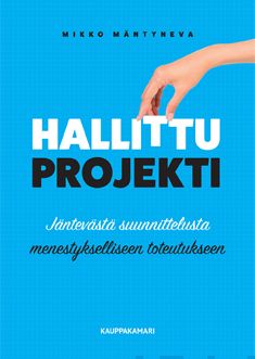 Valokuva kirjasta Mikko Mäntyneva Hallittu projekti, kuuluu tuoteryhmään Talous yhteiskunta.