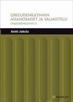 Valokuva kirjasta Antti Jokela Oikeudenkäynnin asianosaiset ja valmistelu, kuuluu tuoteryhmään Talous yhteiskunta.