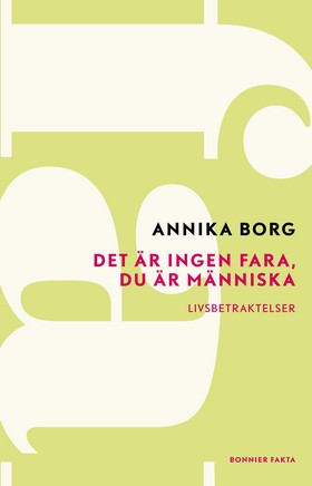 Valokuva kirjasta Annika Borg Det är ingen fara, du är människa : livsbetraktelser, kuuluu tuoteryhmään Ruots muu tieto.
