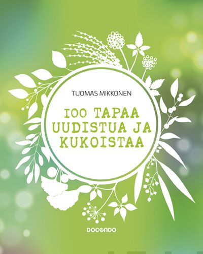 Valokuva kirjasta Tuomas Mikkonen 100 tapaa uudistua ja kukoistaa, kuuluu tuoteryhmään Psykologia filosofia.