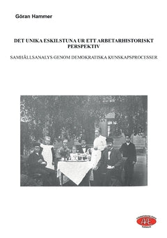 Valokuva kirjasta Göran Hammer Det unika Eskilstuna ur ett arbetarhistoriskt perspektiv : Samhällsanalys genom demokratiska kunskapsprocesser, kuuluu tuoteryhmään Ruots muu tieto.