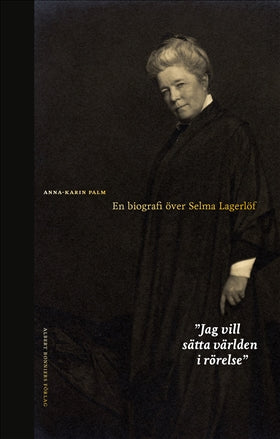 Valokuva kirjasta Anna-Karin Palm Jag vill sätta världen i rörelse : en biografi över Selma Lagerlöf, kuuluu tuoteryhmään Ruots muu tieto.