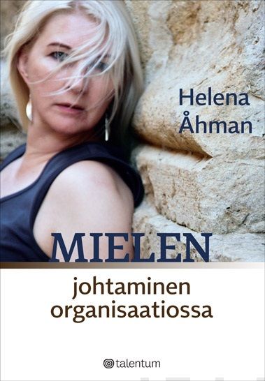 Valokuva kirjasta Helena Åhman Mielen johtaminen organisaatiossa, kuuluu tuoteryhmään Talous yhteiskunta.