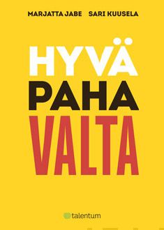 Valokuva kirjasta Marjatta Jabe / Sari Kuusela Hyvä paha valta, kuuluu tuoteryhmään Talous yhteiskunta.