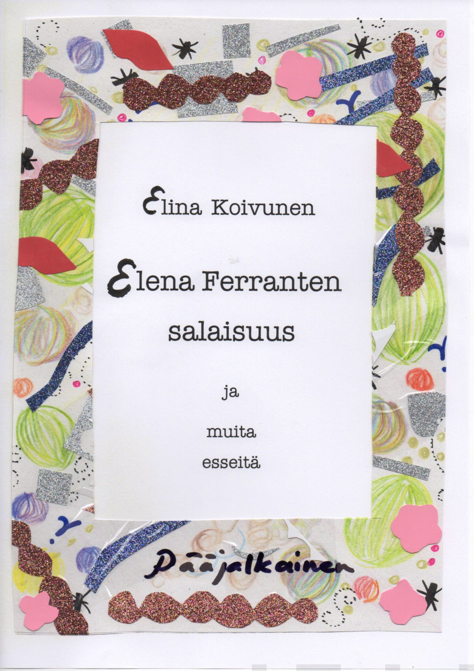 Valokuva kirjasta Elina Koivunen Elena Ferranten salaisuus ja muita esseitä, kuuluu tuoteryhmään Muut tietokirjat.