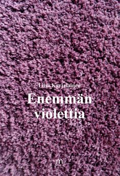 Valokuva kirjasta Liisa Karjalainen Enemmän violettia, kuuluu tuoteryhmään Runot.