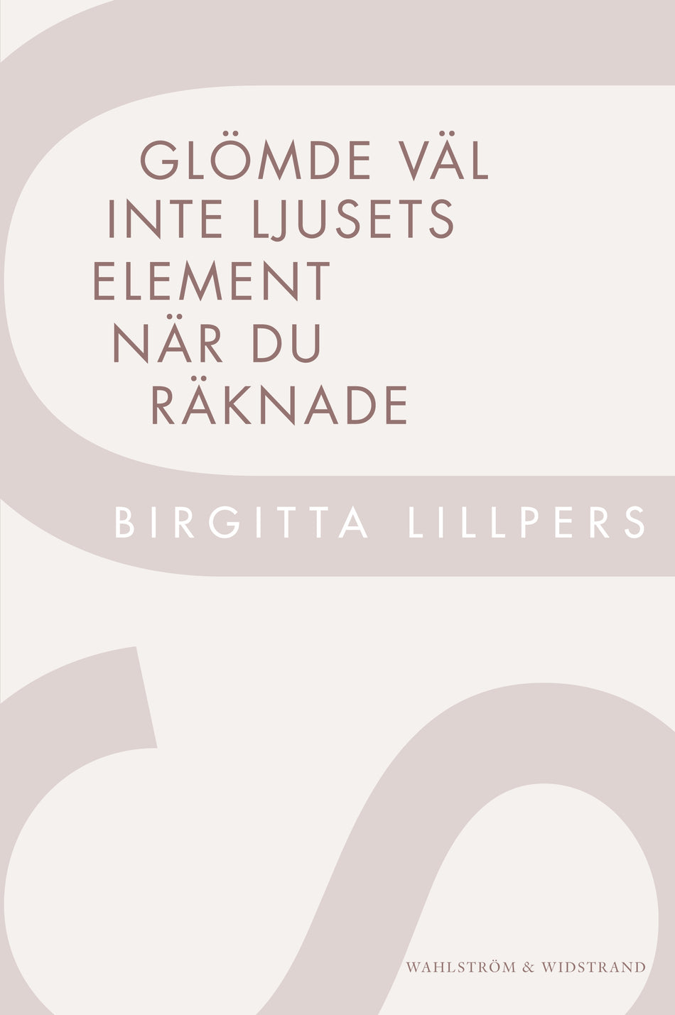 Valokuva kirjasta Birgitta Lillpers Glömde väl inte ljusets element när du räknade, kuuluu tuoteryhmään Ruots muu tieto.