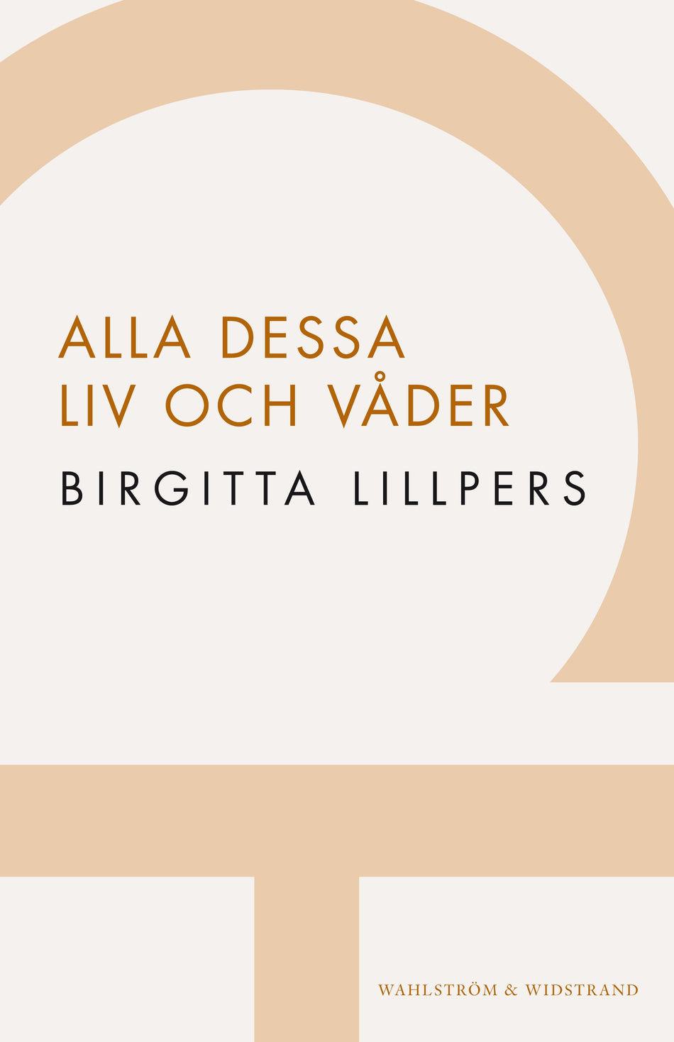 Valokuva kirjasta Birgitta Lillpers Alla dessa liv och våder, kuuluu tuoteryhmään Ruots kaunokirjat.