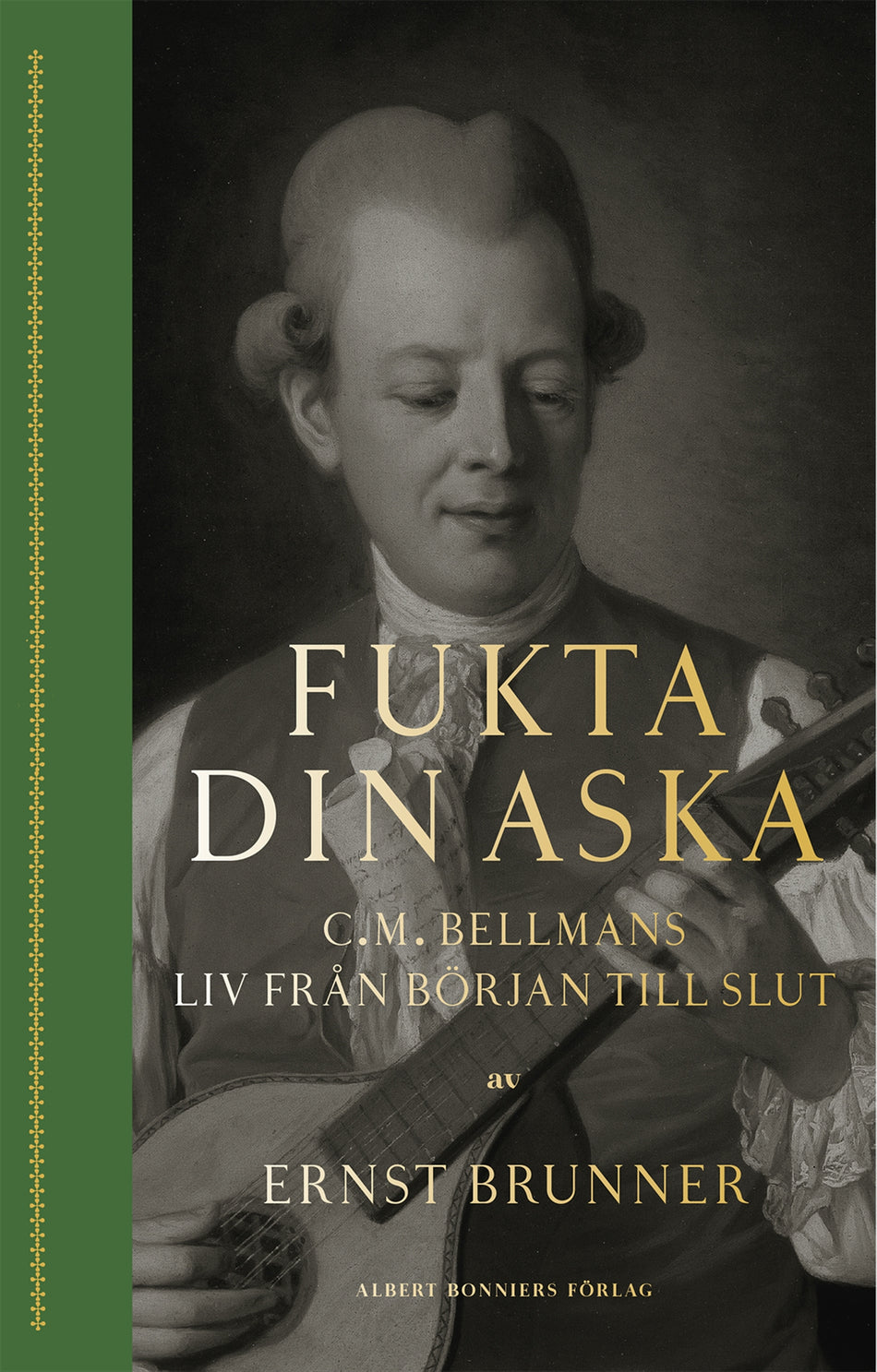 Valokuva kirjasta Ernst Brunner Fukta din aska : C.M. Bellmans liv från början till slut, kuuluu tuoteryhmään Ruots kaunokirjat.