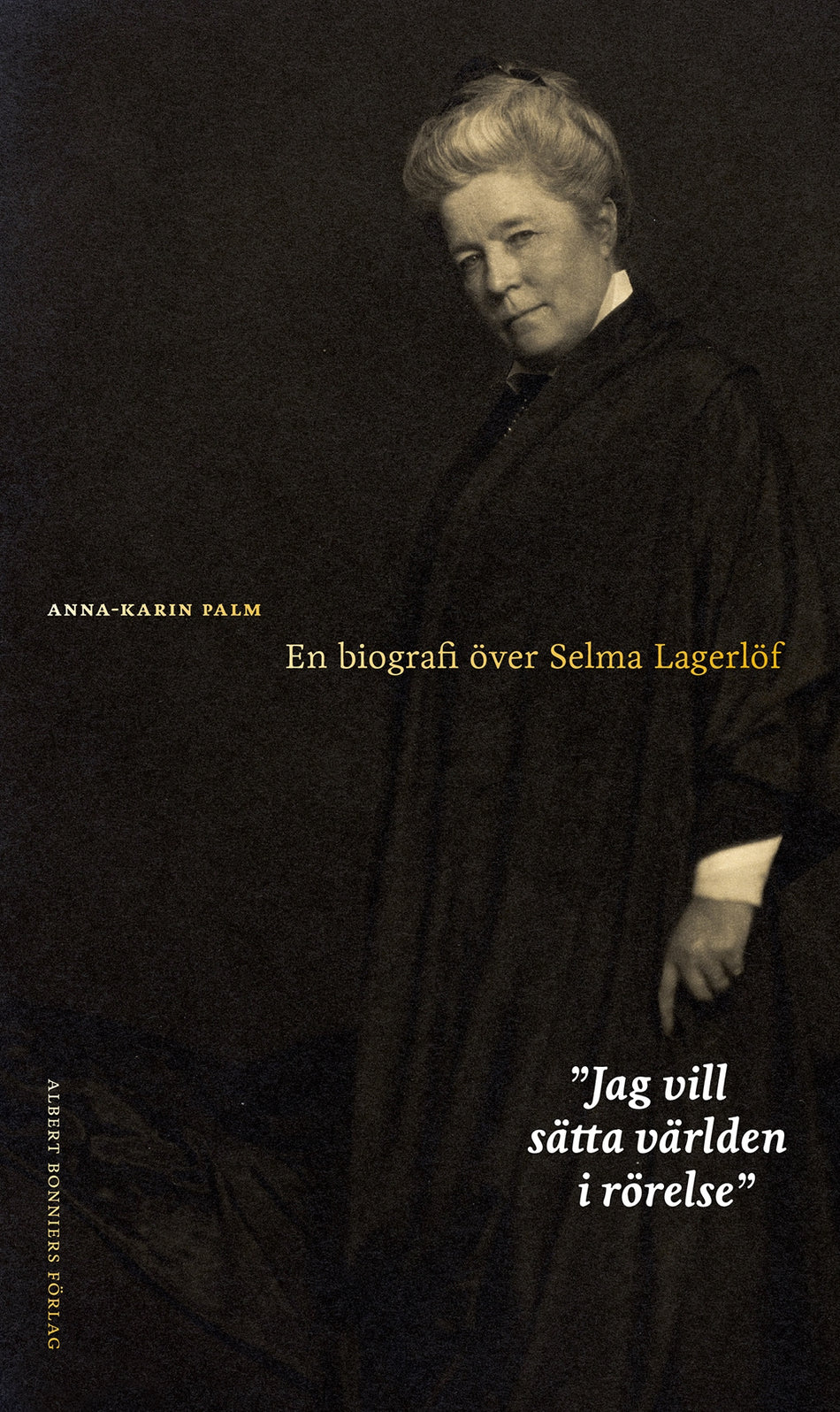 Valokuva kirjasta Anna-Karin Palm Jag vill sätta världen i rörelse : en biografi över Selma Lagerlöf, kuuluu tuoteryhmään Ruots muu tieto.