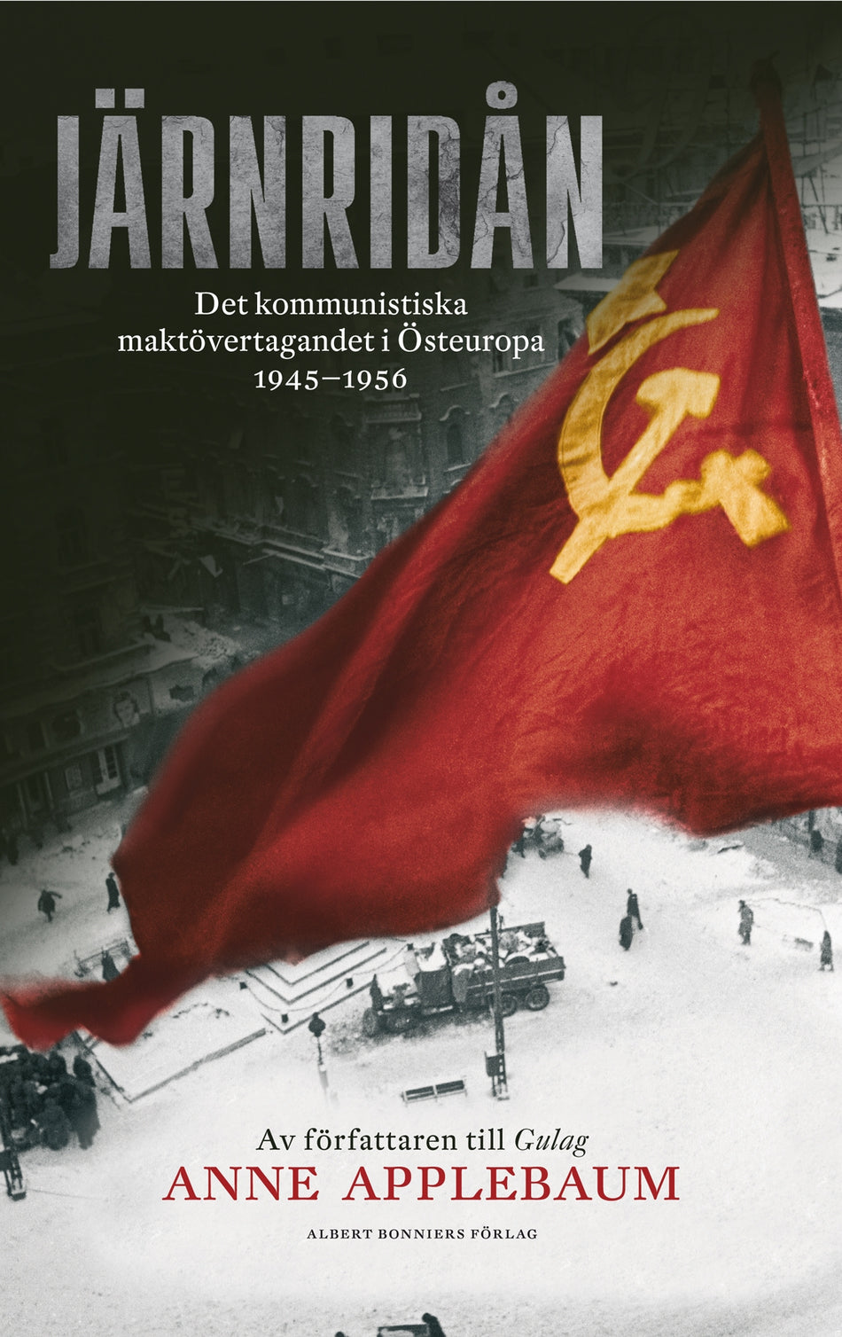 Valokuva kirjasta Anne Applebaum Järnridån : det kommunistiska maktövertagandet i Östeuropa 1945 - 1956, kuuluu tuoteryhmään Ruots muu tieto.