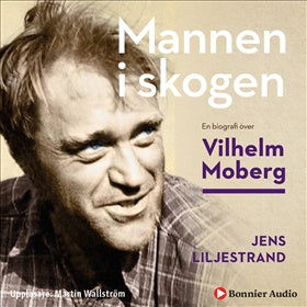 Valokuva kirjasta Jens Liljestrand Mannen i skogen : en biografi över Vilhelm Moberg, kuuluu tuoteryhmään Ruots muu tieto.