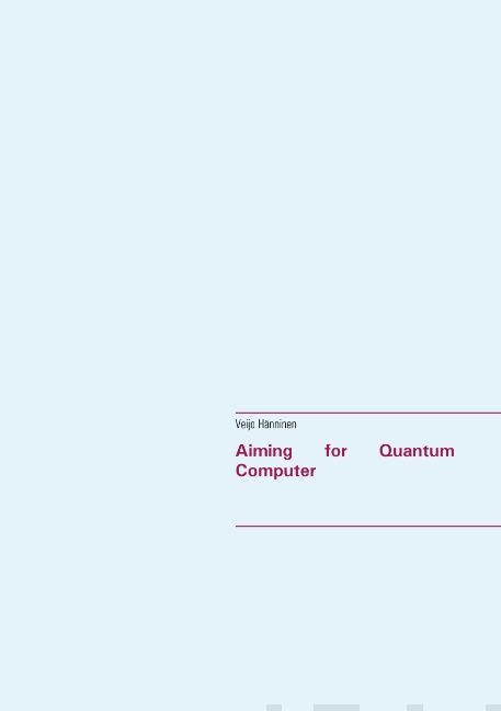 Valokuva kirjasta Veijo Hänninen Aiming for Quantum Computer, kuuluu tuoteryhmään It-kirjat.