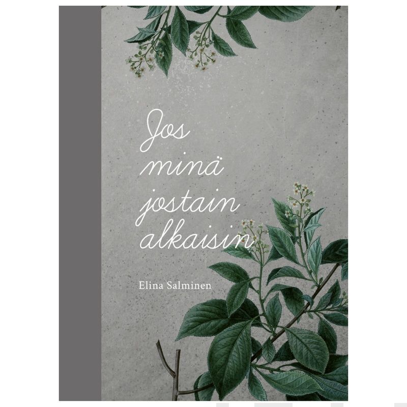 Valokuva kirjasta Elina Salminen Jos minä jostain alkaisin, kuuluu tuoteryhmään Runot.
