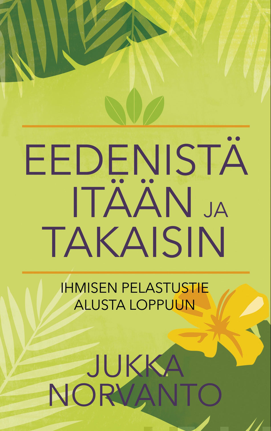 Valokuva kirjasta Jukka Norvanto Eedenistä itään ja takaisin: Ihmisen pelastustie alusta loppuun, kuuluu tuoteryhmään Uskonto raamatut.