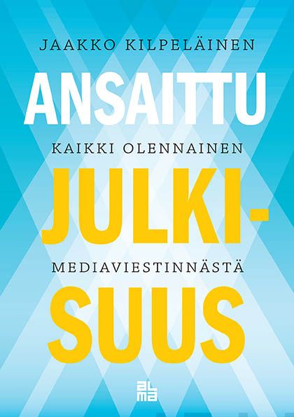 Valokuva kirjasta Jaakko Kilpeläinen Ansaittu julkisuus, kuuluu tuoteryhmään E-kirjat tieto.