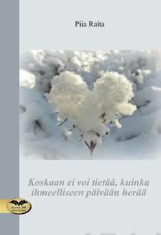 Valokuva kirjasta Piia Raita Koskaan ei voi tietää, kuinka ihmeelliseen päivään herää, kuuluu tuoteryhmään Runot.