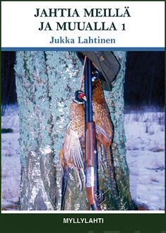 Valokuva kirjasta Jukka Lahtinen Jahtia meillä ja muualla 1, kuuluu tuoteryhmään Muut kaunokirjat.