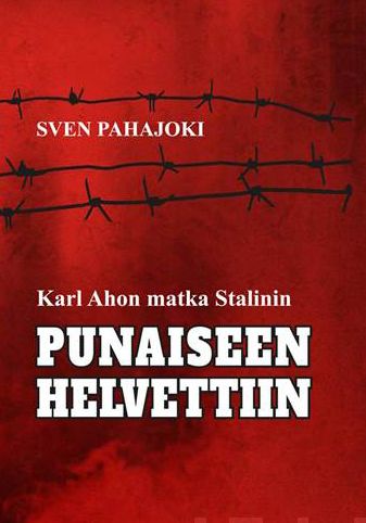 Valokuva kirjasta Sven Pahajoki Karl Ahon matka Stalinin punaiseen helvettiin, kuuluu tuoteryhmään Muut kaunokirjat.