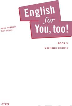 Valokuva kirjasta Hanna Haukkapää / Timo Jokisalo English for You, too! Book 3  Opettajan aineisto, kuuluu tuoteryhmään K-kirjat.