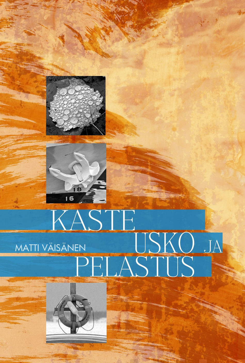Valokuva kirjasta Matti Väisänen Kaste, usko ja pelastus, kuuluu tuoteryhmään Uskonto raamatut.