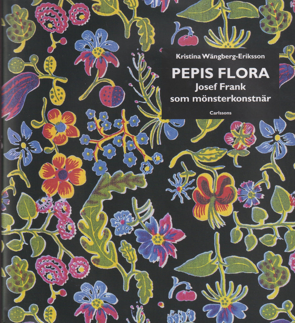 Valokuva kirjasta Kristina Wängberg-Eriksson Pepis flora : Josef Frank som mönsterkonstnär, kuuluu tuoteryhmään Ruots harrasteet taide.
