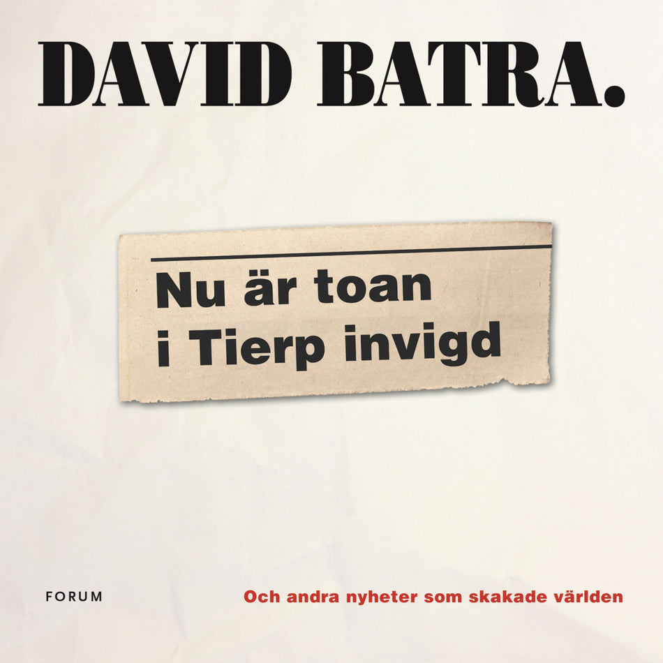 Valokuva kirjasta David Batra Nu är toan i Tierp invigd : och andra nyheter som skakade världen, kuuluu tuoteryhmään Ruots harrasteet taide.