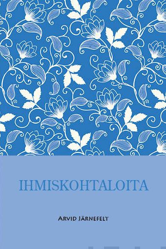 Valokuva kirjasta Arvid Järnefelt Ihmiskohtaloita, kuuluu tuoteryhmään Muut kaunokirjat.