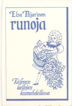 Valokuva kirjasta Elsa Pajarinen Kalevan kellojen kumahdellessa, kuuluu tuoteryhmään Runot.