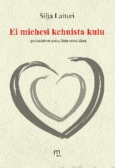 Valokuva kirjasta Silja Laituri Ei miehesi kehuista kulu, kuuluu tuoteryhmään Psykologia filosofia.