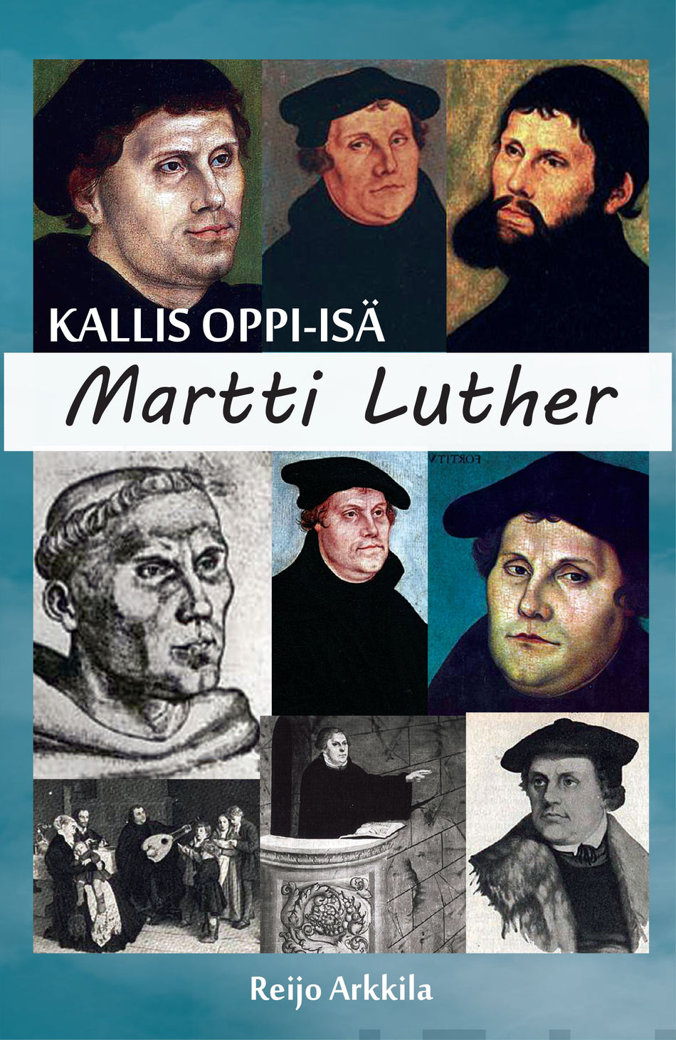 Valokuva kirjasta Reijo Arkkila Kallis Oppi-isä Martti Luther, kuuluu tuoteryhmään Elämäkerrat muistelmat.