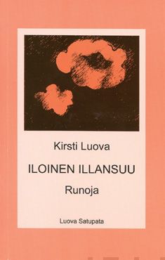 Valokuva kirjasta Kirsti Luova Iloinen illansuu, kuuluu tuoteryhmään Runot.