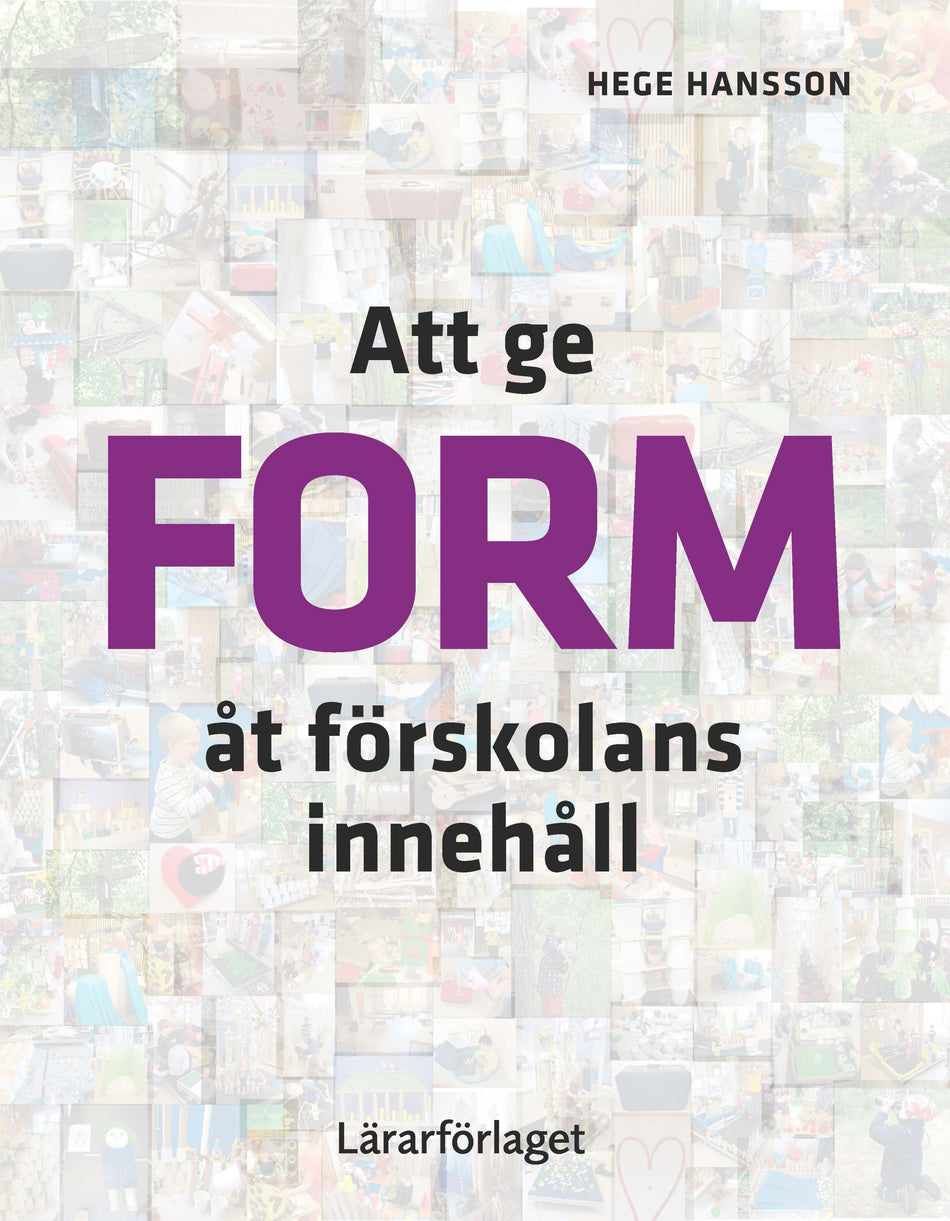 Valokuva kirjasta Hege Hansson Att ge form åt förskolans innehåll, kuuluu tuoteryhmään Ruots muu tieto.