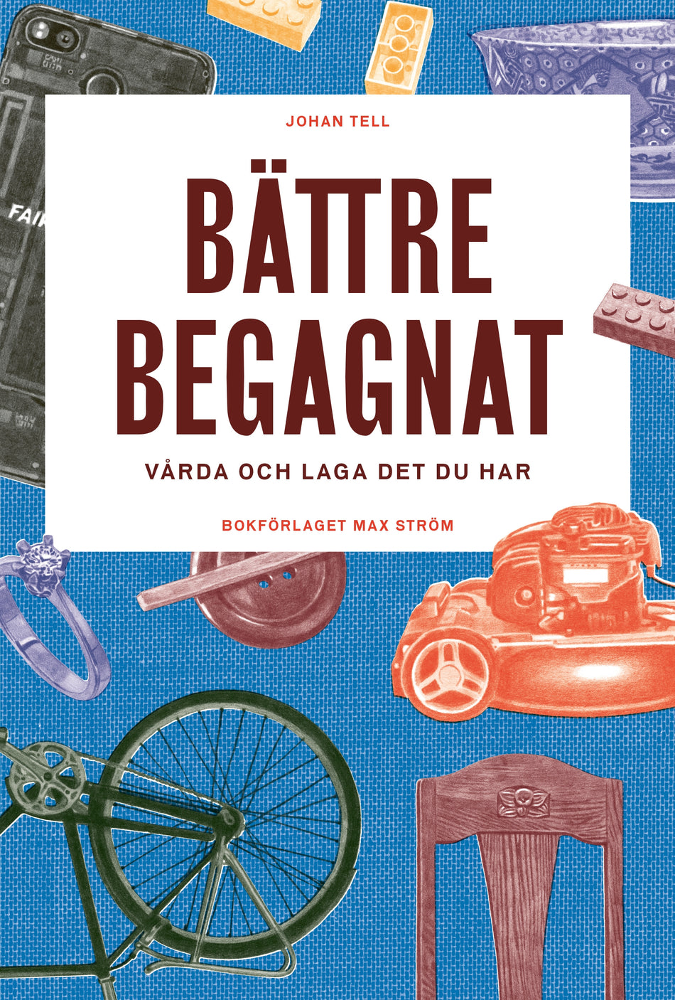 Valokuva kirjasta Johan Tell Bättre begagnat : vårda och laga det du har, kuuluu tuoteryhmään Ruots harrasteet taide.